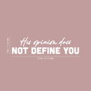 Vinyl Wall Art Decal - His Opinion Does Not Define You - 6" x 25" - Modern Motivational Positive Self Love Quote Sticker For Bedroom Closet Home Office Living Room Decor 4