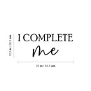 Vinyl Wall Art Decal - I Complete Me - 10.5" x 25" - Motivational Lovely Self Esteem Quote Sticker For Home Bedroom Closet Living Room Office Coffee Shop Gym Fitness Storefront Decor 4