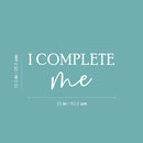 Vinyl Wall Art Decal - I Complete Me - 10.5" x 25" - Motivational Lovely Self Esteem Quote Sticker For Home Bedroom Closet Living Room Office Coffee Shop Gym Fitness Storefront Decor 4