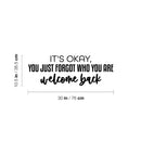 Vinyl Wall Art Decal - It's Okay You Just Forgot Who You Are Welcome Back - 10.5" x 30" - Motivational Lovely Quote Sticker For Home Bedroom Closet Living Room Office Coffee Shop Decor 4