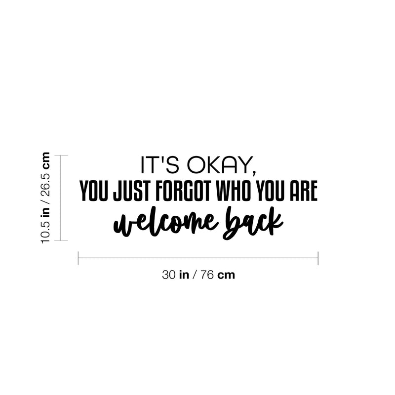 Vinyl Wall Art Decal - It's Okay You Just Forgot Who You Are Welcome Back - 10.5" x 30" - Motivational Lovely Quote Sticker For Home Bedroom Closet Living Room Office Coffee Shop Decor 4