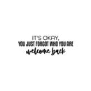Vinyl Wall Art Decal - It's Okay You Just Forgot Who You Are Welcome Back - 10.5" x 30" - Motivational Lovely Quote Sticker For Home Bedroom Closet Living Room Office Coffee Shop Decor 1