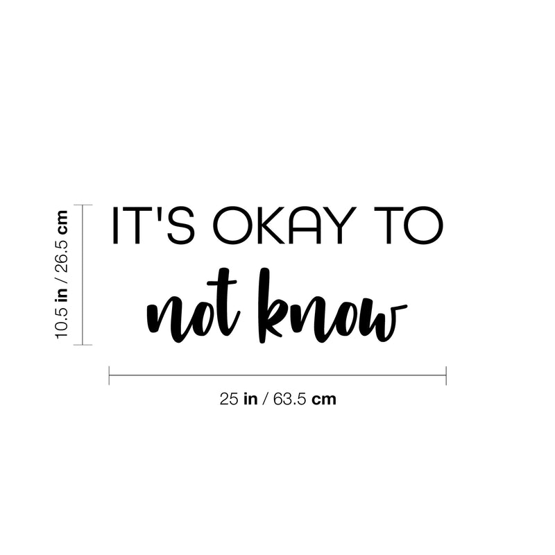 Vinyl Wall Art Decal - It's Okay To Not Know - 10.5" x 25" - Motivational Funny Positive Quote Sticker For Home Bedroom Closet Living Room School Office Coffee Shop Storefront Decor 4
