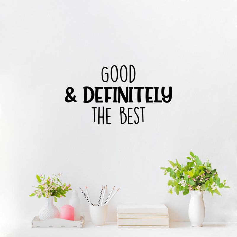 Vinyl Wall Art Decal - Good & Definitely The Best - Modern Inspirational Self Esteem Quote Sticker For Home Kids Bedroom Playroom School Classroom Decor 3