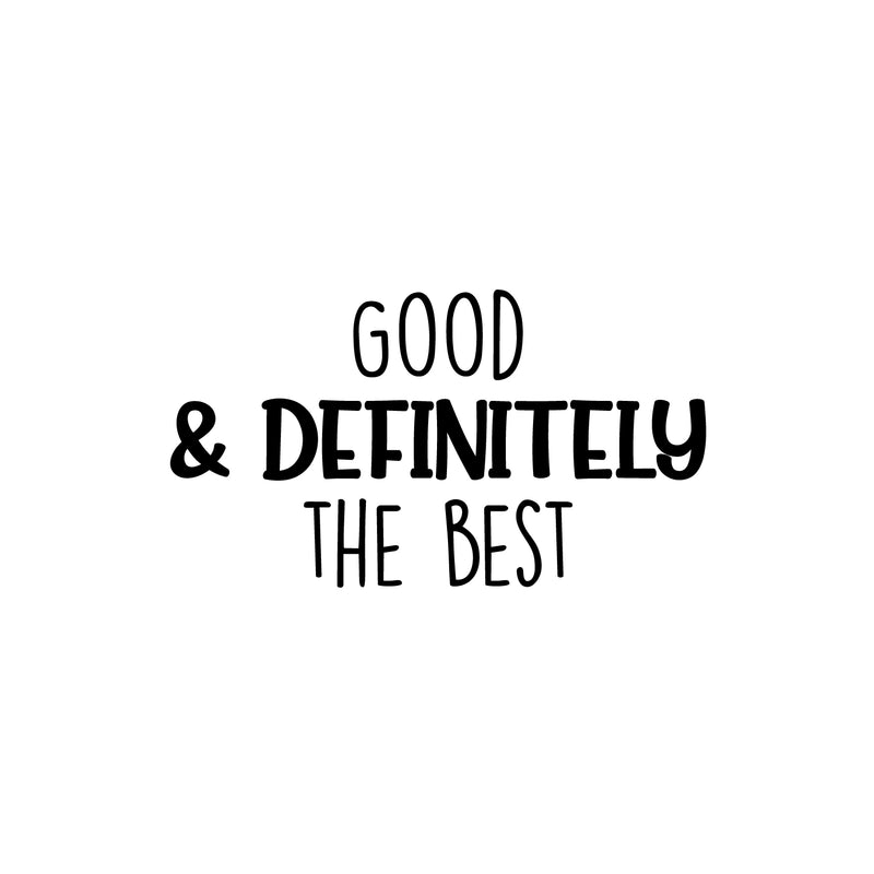 Vinyl Wall Art Decal - Good & Definitely The Best - 14" x 25" - Modern Inspirational Self Esteem Quote Sticker For Home Kids Bedroom Playroom School Classroom Decor 1