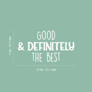 Vinyl Wall Art Decal - Good & Definitely The Best - 14" x 25" - Modern Inspirational Self Esteem Quote Sticker For Home Kids Bedroom Playroom School Classroom Decor 4