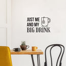 Vinyl Wall Art Decal - Just Me And My Big Drink - 13.2" x 20" - Trendy Inspirational Coffee Lovers Quote Sticker For Home Office Kitchen Coffee Shop Storefront Decor 2