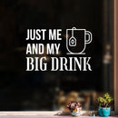 Vinyl Wall Art Decal - Just Me And My Big Drink - 13.2" x 20" - Trendy Inspirational Coffee Lovers Quote Sticker For Home Office Kitchen Coffee Shop Storefront Decor 3