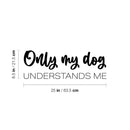 Vinyl Wall Art Decal - Only My Dog Understands Me - 8. Modern Inspirational Dog Lovers Quote Sticker For Home Vet Office Bedroom Living Room Decor 4