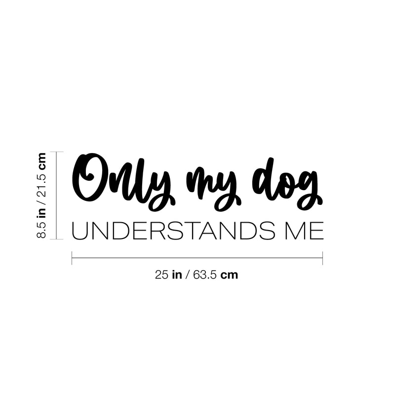 Vinyl Wall Art Decal - Only My Dog Understands Me - 8. Modern Inspirational Dog Lovers Quote Sticker For Home Vet Office Bedroom Living Room Decor 4