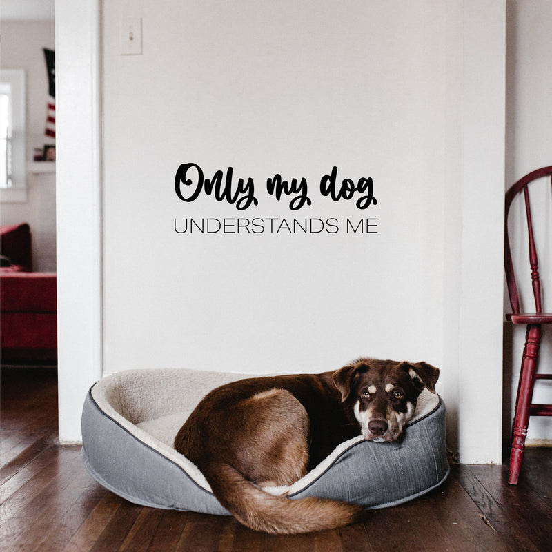 Vinyl Wall Art Decal - Only My Dog Understands Me - 8. Modern Inspirational Dog Lovers Quote Sticker For Home Vet Office Bedroom Living Room Decor 3