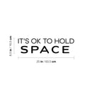 Vinyl Wall Art Decal - It's Ok To Hold Space - 6.5" x 25" - Trendy Peaceful Inspirational Good Vibes Quote Sticker For Home Bedroom Living Room Playroom Classroom School Office Decor 4
