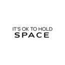 Vinyl Wall Art Decal - It's Ok To Hold Space - 6.5" x 25" - Trendy Peaceful Inspirational Good Vibes Quote Sticker For Home Bedroom Living Room Playroom Classroom School Office Decor 1