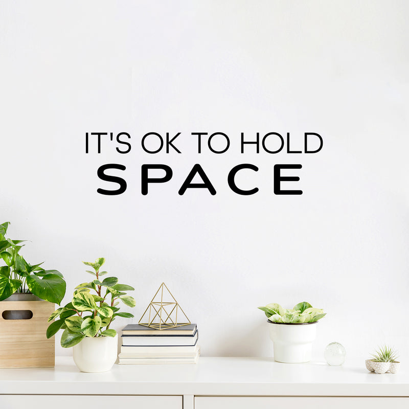 Vinyl Wall Art Decal - It's Ok To Hold Space - 6.5" x 25" - Trendy Peaceful Inspirational Good Vibes Quote Sticker For Home Bedroom Living Room Playroom Classroom School Office Decor 3