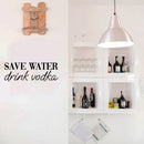 Vinyl Wall Art Decal - Save Water Drink Vodka - 8.7" x 25" - Trendy Sarcastic Funny Adult Joke Quote Sticker For Home Bar Kitchen Wine Cellar Restaurant Decor 3