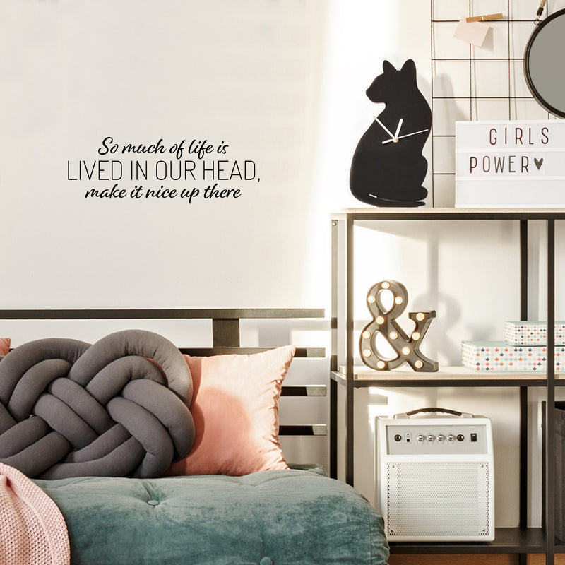 Vinyl Wall Art Decal - So Much Of Life Is Lived In Our Head Make It Nice Up There - Inspiring Quote Sticker For Home Living Room Playroom School Office Coffee Shop Decor 2