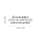 Vinyl Wall Art Decal - So Much Of Life Is Lived In Our Head Make It Nice Up There - Inspiring Quote Sticker For Home Living Room Playroom School Office Coffee Shop Decor 4