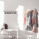 Vinyl Wall Art Decal - If The Universe Didn't Need You You Wouldn't Be Here - 5.5" x 27" - Modern Motivational Self Love Quote Sticker For Home Bedroom Office Decor 2