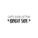Vinyl Wall Art Decal - Let's Look At The Bright Side - 8. Modern Lovely Inspiring Optimistic Quote Sticker For Bedroom Living Room Playroom Classroom School Office Decor 1