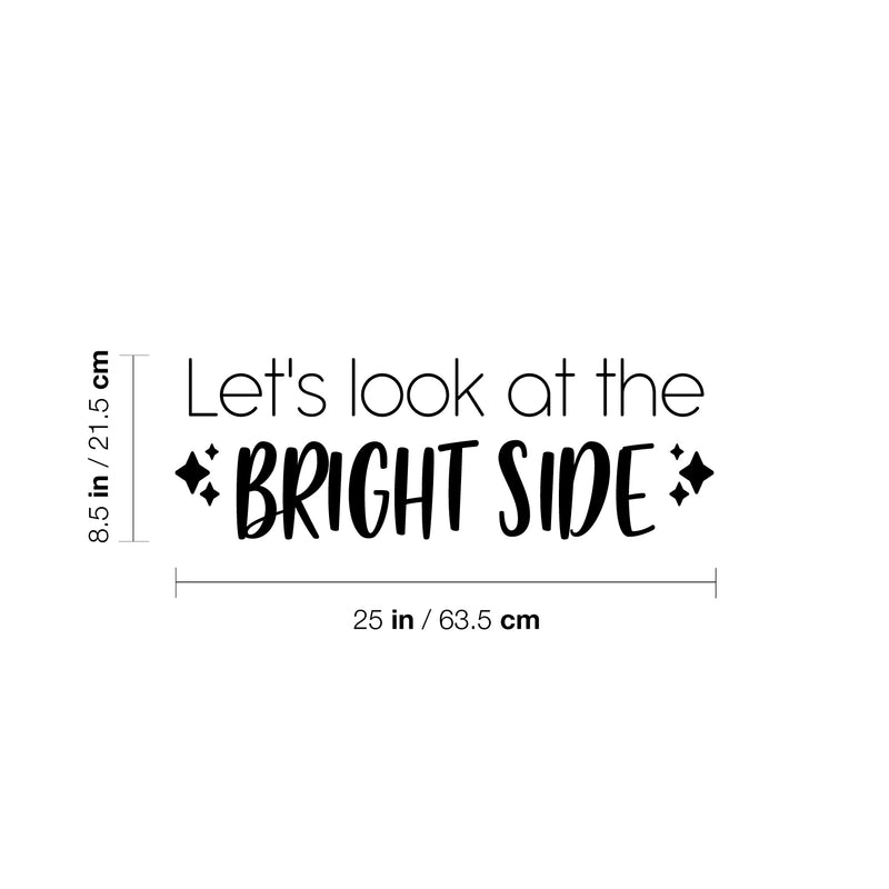 Vinyl Wall Art Decal - Let's Look At The Bright Side - 8.5" x 25" - Modern Lovely Inspiring Optimistic Quote Sticker For Bedroom Living Room Playroom Classroom School Office Decor 4