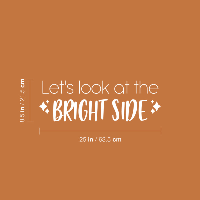 Vinyl Wall Art Decal - Let's Look At The Bright Side - 8.5" x 25" - Modern Lovely Inspiring Optimistic Quote Sticker For Bedroom Living Room Playroom Classroom School Office Decor 4