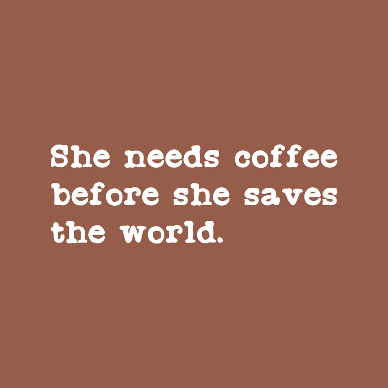 Vinyl Wall Art Decal - She Needs Coffee Before She Saves The World - 9" x 25" - Modern Inspirational Coffee Lovers Quote Sticker For Home Office Kitchenette Store Decor 1