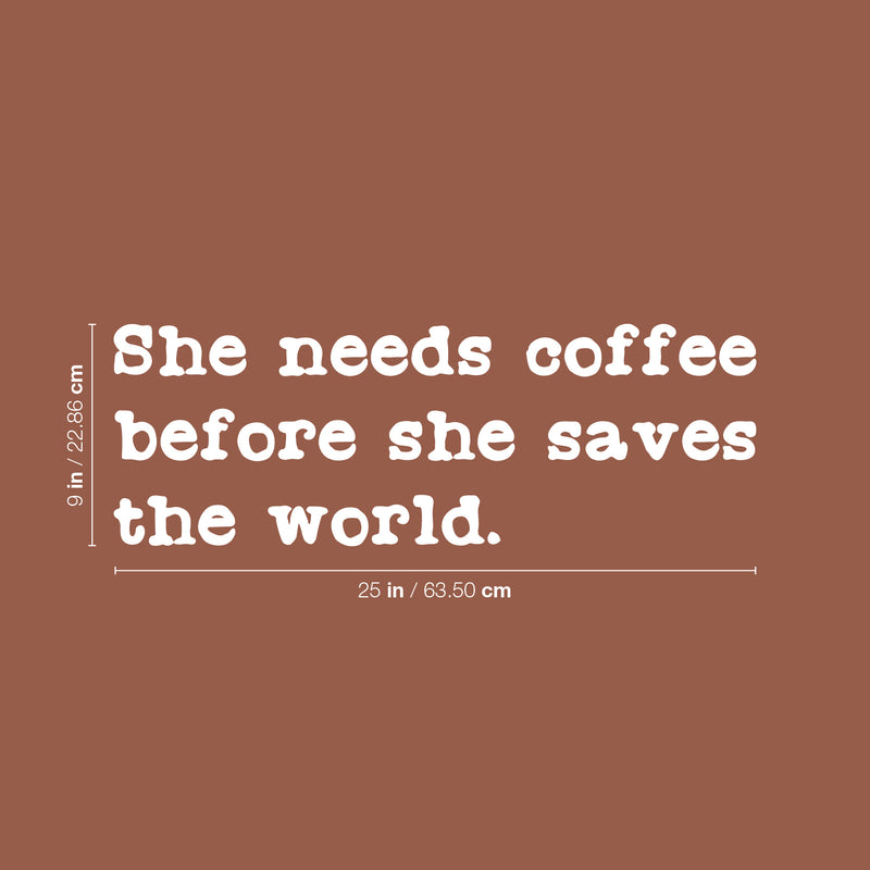 Vinyl Wall Art Decal - She Needs Coffee Before She Saves The World - 9" x 25" - Modern Inspirational Coffee Lovers Quote Sticker For Home Office Kitchenette Store Decor 4