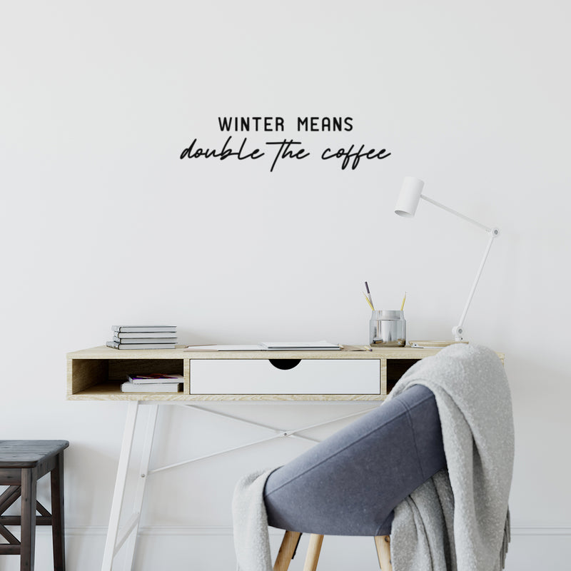 Vinyl Wall Art Decal - Winter Means Double The Coffee - 6.5" x 25" - Trendy Inspirational Coffee Lovers Quote Sticker For Home Office Kitchenette Coffee Shop Storefront Decor 2