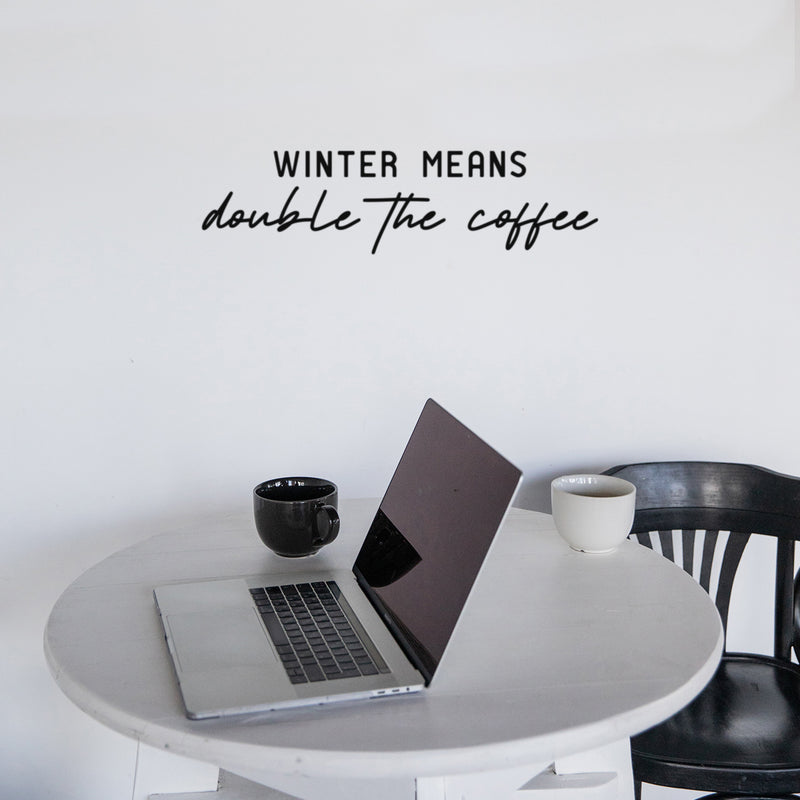 Vinyl Wall Art Decal - Winter Means Double The Coffee - 6. Trendy Inspirational Coffee Lovers Quote Sticker For Home Office Kitchenette Coffee Shop Storefront Decor 3