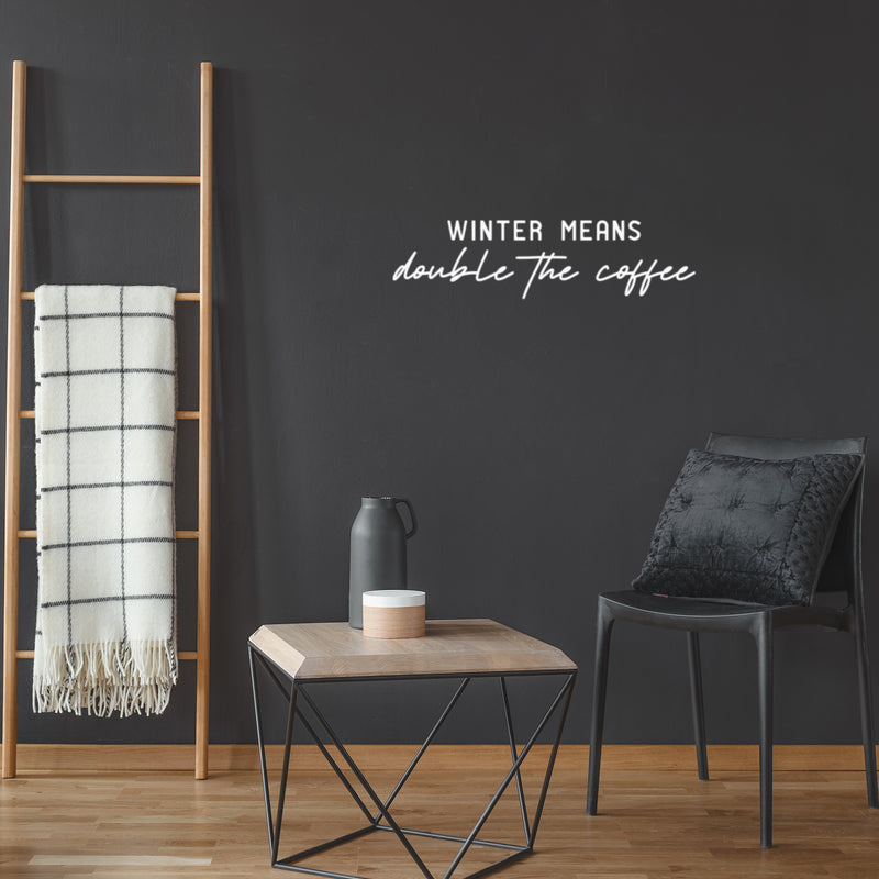 Vinyl Wall Art Decal - Winter Means Double The Coffee - 6.5" x 25" - Trendy Inspirational Coffee Lovers Quote Sticker For Home Office Kitchenette Coffee Shop Storefront Decor 2