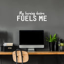 Vinyl Wall Art Decal - My Burning Desire Fuels Me - 10" x 30" - Trendy Positive Motivational Quote Sticker For Home Bedroom Living Room School Office Coffee Shop Storefront Decor 3