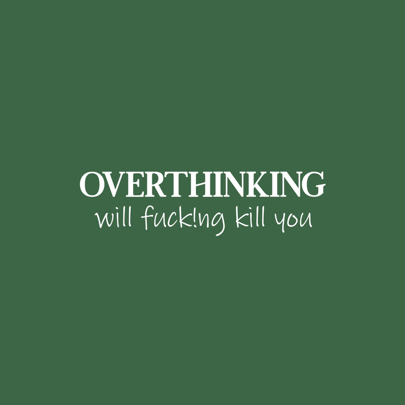 Vinyl Wall Art Decal - Overthinking Will Fuck!ng Kill You - 6.5" x 25" -  Trendy Adult Sarcasm Quote Sticker For Home Apartment Bedroom Office Coffee Shop Decor 1