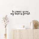 Vinyl Wall Art Decal - In Christ Alone My Hope Is Found - 6.5" x 25" - Modern Inspirational Spiritual Faith Religious Quote Sticker For Home Office Living Room Decor 3