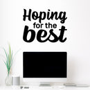 Vinyl Wall Art Decal - Hoping For The Best - 19" x 25" - Trendy Inspirational Optimism Quote Sticker For Home Bedroom Closet Living Room Coffee Shop Decor 3