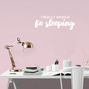Vinyl Wall Art Decal - I Really Should Be Sleeping - 8.5" x 25" - Trendy Funny Sarcastic Quote Sticker For Home Bedroom Living Room Kids Room Playroom Kindergarten Daycare Decor 2