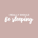Vinyl Wall Art Decal - I Really Should Be Sleeping - 8.5" x 25" - Trendy Funny Sarcastic Quote Sticker For Home Bedroom Living Room Kids Room Playroom Kindergarten Daycare Decor 1