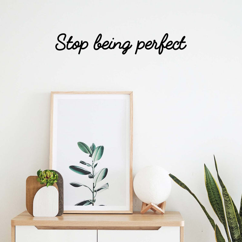 Vinyl Wall Art Decal - Stop Being Perfect - 4" x 24.5" - Trendy Motivational Self-Love Sarcasm Quote Sticker For Home Office Bedroom Closet Mirror Store Decor 2