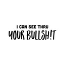 Vinyl Wall Art Decal - I Can See Thru Your Bullsh!t - 8" x 25" - Trendy Motivational Sarcasm Quote Sticker For Home Office Teen Bedroom Closet Mirror Living Room Decor 1