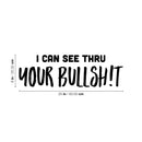 Vinyl Wall Art Decal - I Can See Thru Your Bullsh!t - Trendy Motivational Sarcasm Quote Sticker For Home Office Teen Bedroom Closet Mirror Living Room Decor 4