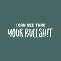 Vinyl Wall Art Decal - I Can See Thru Your Bullsh!t - 8" x 25" - Trendy Motivational Sarcasm Quote Sticker For Home Office Teen Bedroom Closet Mirror Living Room Decor 1