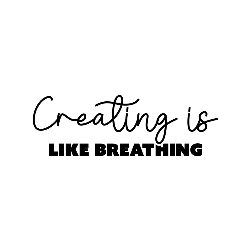 Vinyl Wall Art Decal - Creating Is Like Breathing - 8" x 25" - Modern Motivational Optimism Educational Quote Home School Office Classroom Playroom Kids Room Decor 1