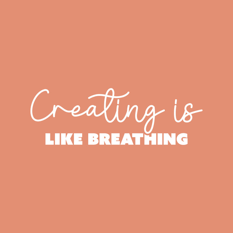 Vinyl Wall Art Decal - Creating Is Like Breathing - 8" x 25" - Modern Motivational Optimism Educational Quote Home School Office Classroom Playroom Kids Room Decor 1