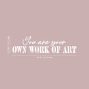 Vinyl Wall Art Decal - You Are Your Own Work Of Art - 6.5" x 25" - Modern Motivational Positive Self Love Quote Sticker For Home Office Bedroom Closet  Living Room Decor 4