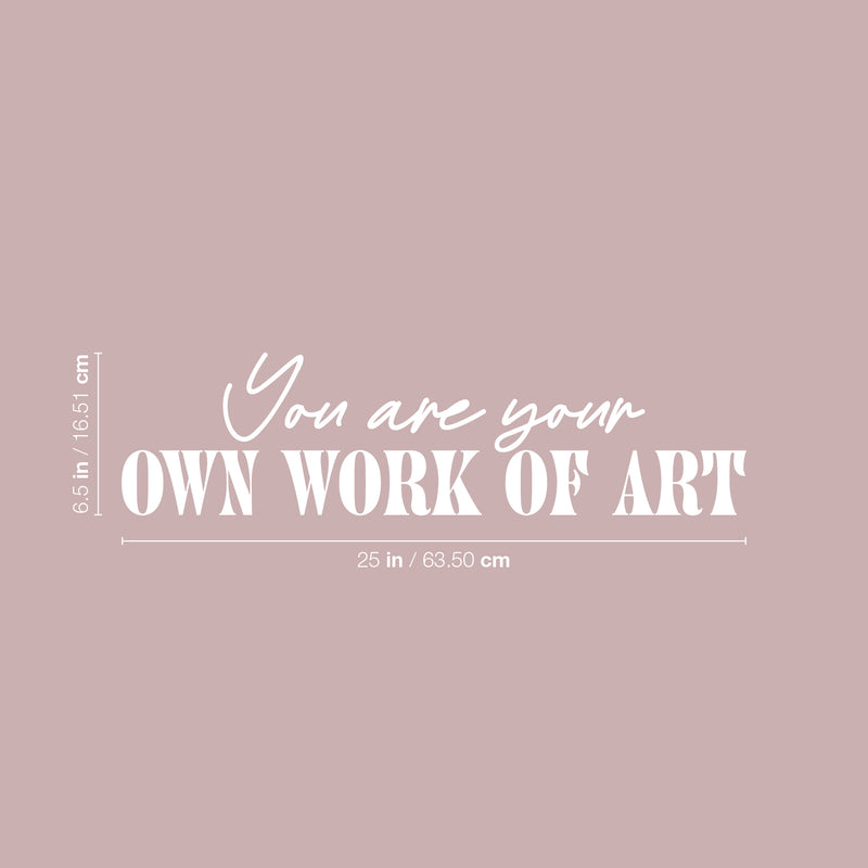 Vinyl Wall Art Decal - You Are Your Own Work Of Art - 6.5" x 25" - Modern Motivational Positive Self Love Quote Sticker For Home Office Bedroom Closet  Living Room Decor 4