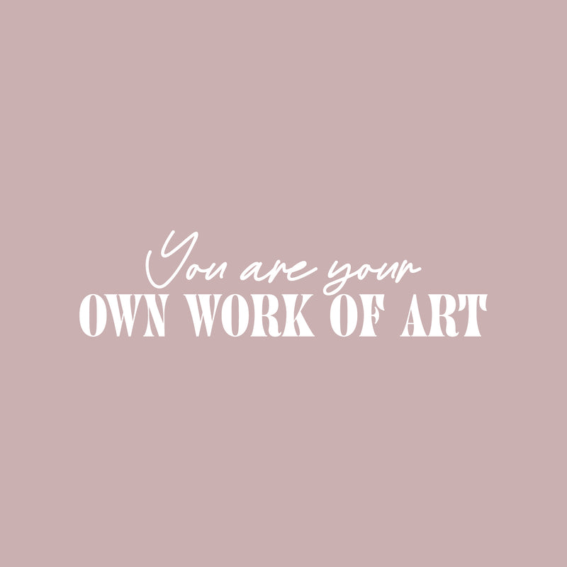 Vinyl Wall Art Decal - You Are Your Own Work Of Art - 6.5" x 25" - Modern Motivational Positive Self Love Quote Sticker For Home Office Bedroom Closet  Living Room Decor 1