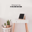 Vinyl Wall Art Decal - Running Away It's Easy It's The Living That's Hard - 5" x 21" - Modern Motivational Self Love Quote Sticker For Home Bedroom Office Decor 2