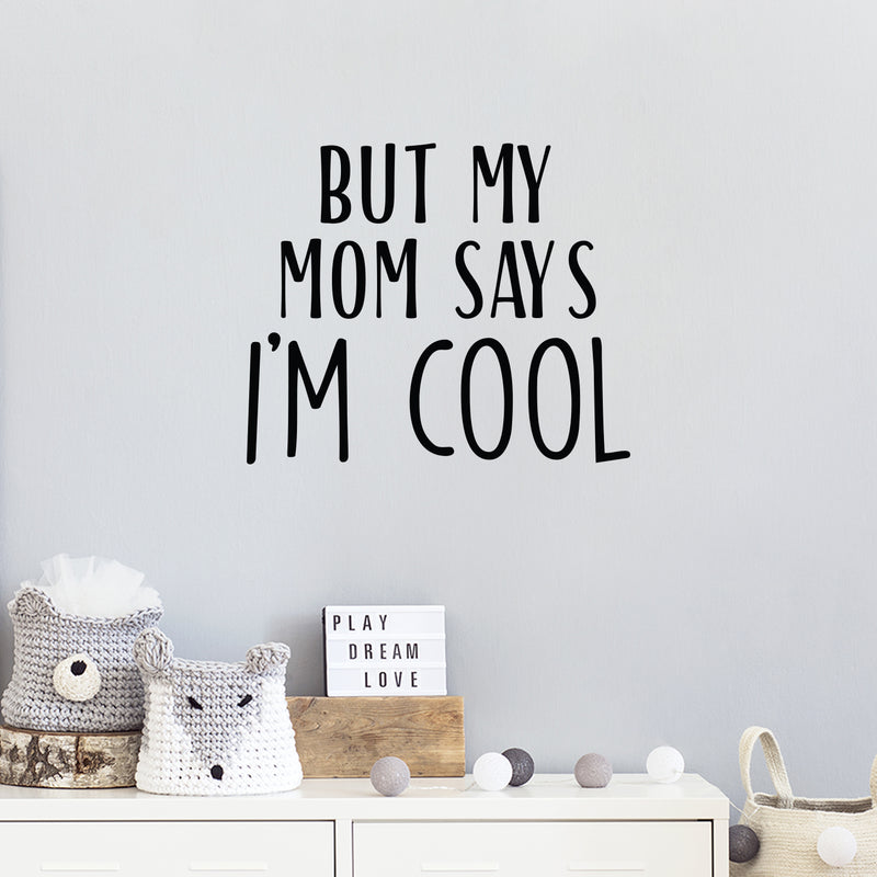 Vinyl Wall Art Decal - But My Mom Says I'm Cool - Modern Motivational Cute Quote Sticker For Teen Bedroom Living Room Kids Home School Office Decor 2