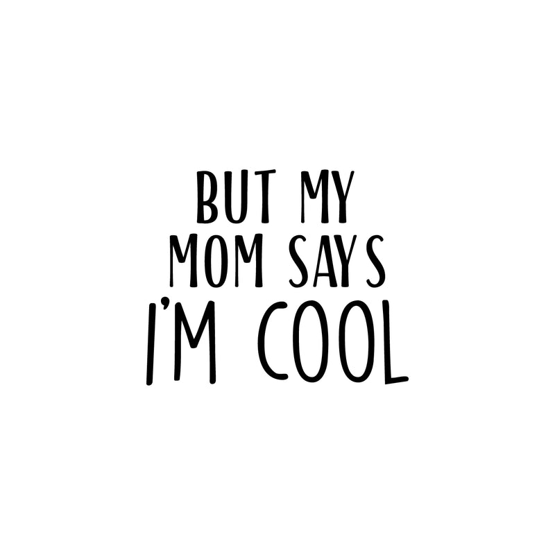 Vinyl Wall Art Decal - But My Mom Says I'm Cool - 17" x 20" - Modern Motivational Cute Quote Sticker For Teen Bedroom Living Room Kids Home School Office Decor 1