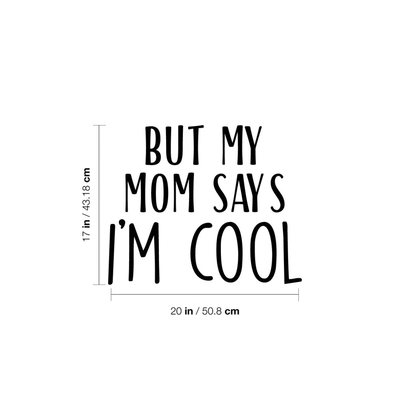 Vinyl Wall Art Decal - But My Mom Says I'm Cool - 17" x 20" - Modern Motivational Cute Quote Sticker For Teen Bedroom Living Room Kids Home School Office Decor 4