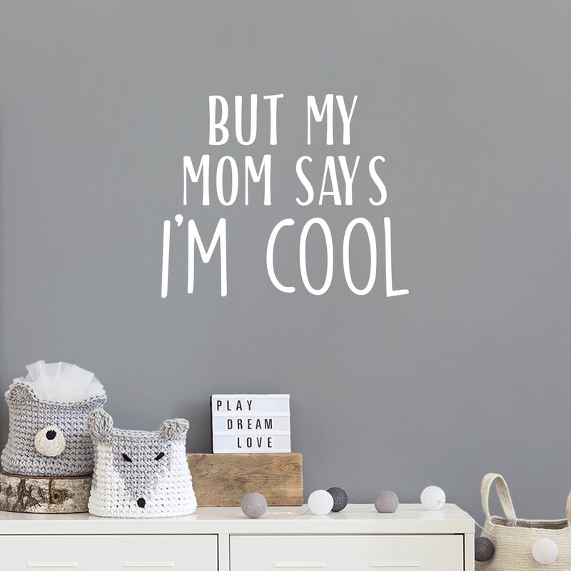 Vinyl Wall Art Decal - But My Mom Says I'm Cool - 17" x 20" - Modern Motivational Cute Quote Sticker For Teen Bedroom Living Room Kids Home School Office Decor 3